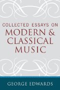 Collected Essays On Modern And Classical Music.