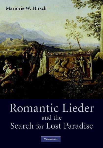 Romantic Lieder And The Search For Lost Paradise.