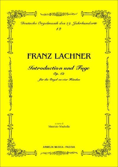 Introduction Und Fuge, Op. 62 : Für Die Orgel Zu Vier Händen / Edited By Maurizio Machella.