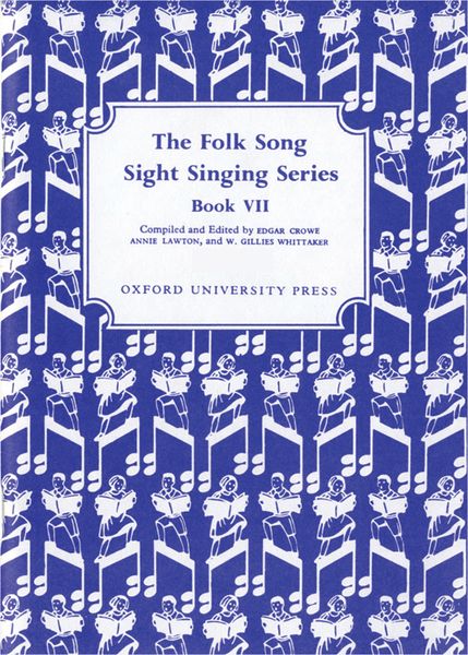 The Folk Song Sight Singing Book 7 / Ed. Edgar Crowe, Annie Lawton & W. Gillies Whittaker.