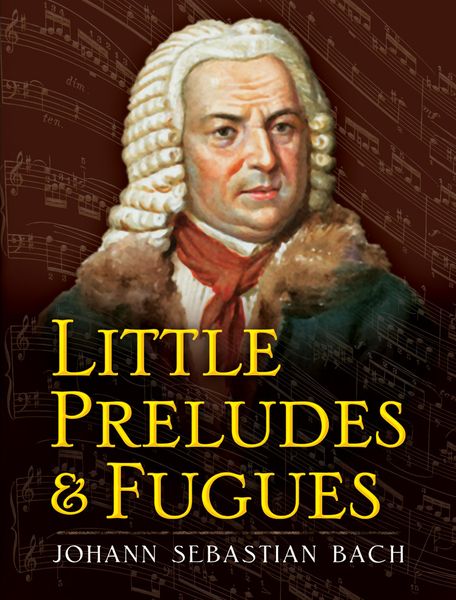 Little Preludes and Fugues.