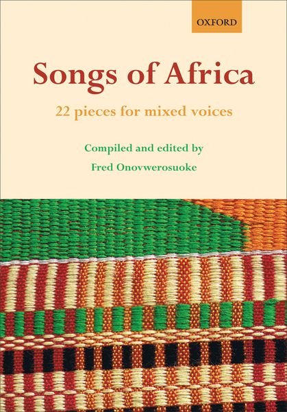 Songs of Africa : 22 Pieces For Mixed Voices / compiled and edited by Fred Onovwerosuoke.