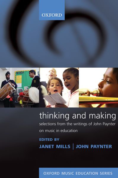 Thinking And Making : Selections From The Writings Of John Paynter On Music In Education.