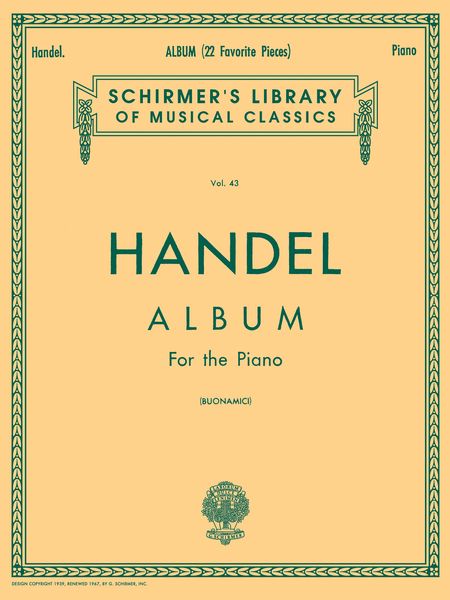 Handel Album : 22 Favorite Pieces For The Piano / edited by Giuseppe Buonamici.