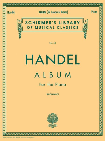 Handel Album : 22 Favorite Pieces For The Piano / edited by Giuseppe Buonamici.