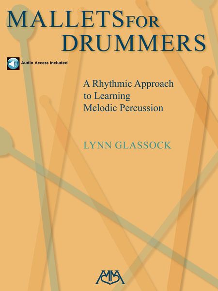 Mallets For Drummers : A Rhythmic Approach To Learning Melodic Percussion.