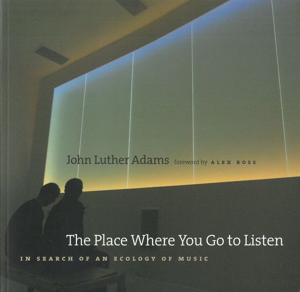 Place Where You Go To Listen : In Search of An Ecology of Music.