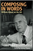 Composing In Words : William Alwyn On His Art / edited by Andrew Palmer.