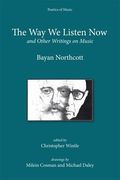 Way We Listen Now, And Other Writings On Music / Edited By Christopher Wintle.