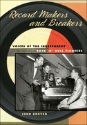 Record Makers And Breakers : Voices Of The Independent Rock 'N' Roll Pioneers.
