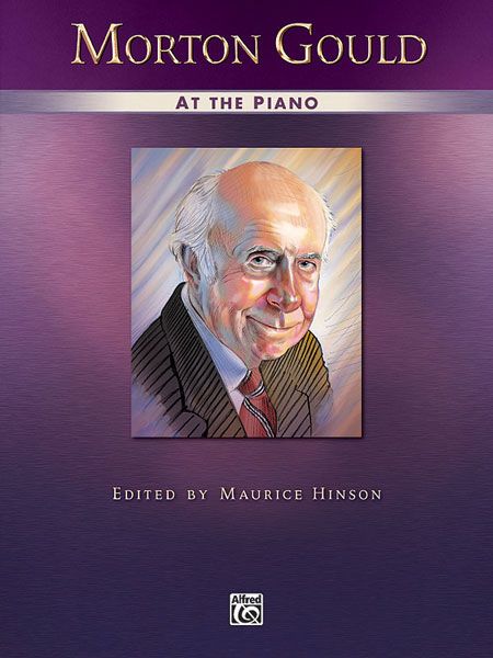 Morton Gould At The Piano / Edited By Maurice Hinson.