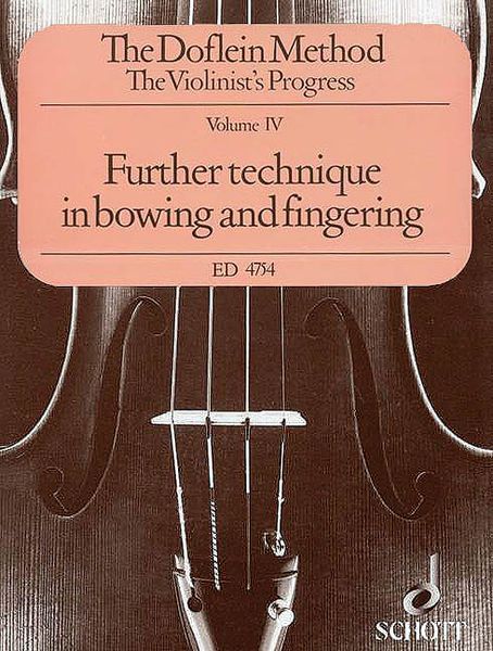 Doflein Method - The Violinist's Progress, Vol. 4 : Further Technique In Bowing and Fingering.
