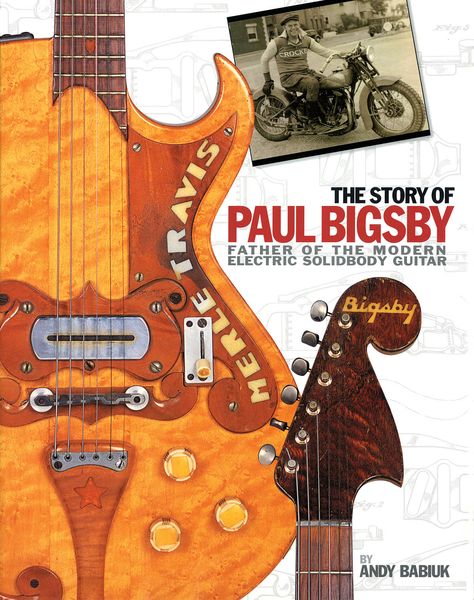 Story Of Paul Bigsby : The Father Of The Modern Electric Solid Body Guitar.