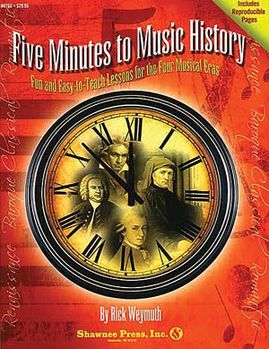 Five Minutes To Music History : Fun And Easy-To-Teach Lessons For The Four Musical Eras.