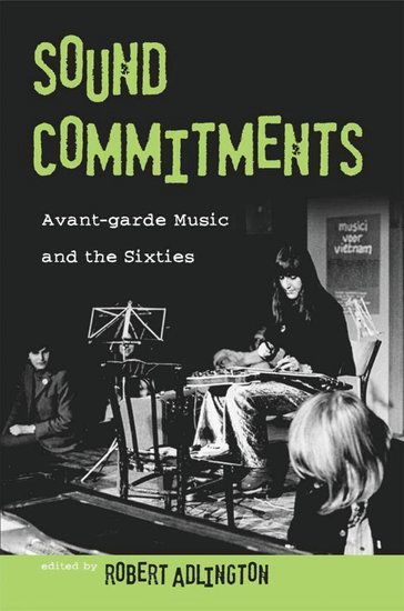 Sound Commitments : Avant-Garde Music And The Sixties / Edited By Robert Adlington.