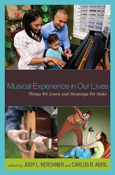 Musical Experience In Our Lives : Things We Learn And Meanings We Make.