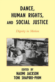 Dance, Human Rights, And Social Justice : Dignity In Motion / Ed. Naomi Jackson & Toni Shapiro-Phim.