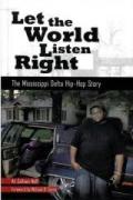 Let The World Listen Right : The Mississippi Delta Hip-Hop Story.