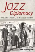 Jazz Diplomacy : Promoting America In The Cold War Era.