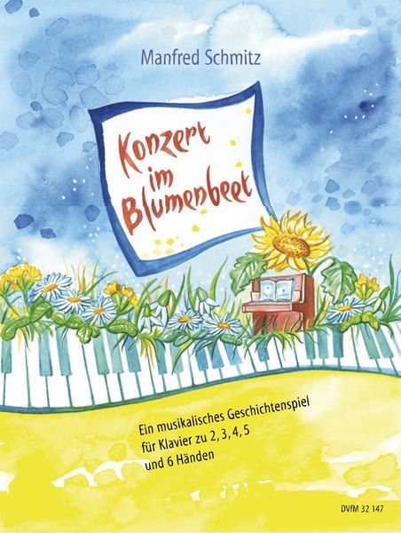 Konzert Im Blumenbeet : Ein Musikalisches Geschichtenspiel Für Klavier Zu 2, 3, 4, 5 Und 6 Händen.