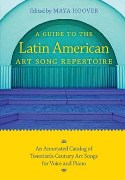 Guide To The Latin American Art Song Repertoire / edited by Maya Hoover.