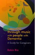 Connecting Through Music With People With Dementia : A Guide For Caregivers.