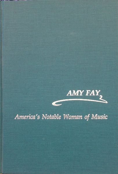Amy Fay : America's Notable Woman Of Music.
