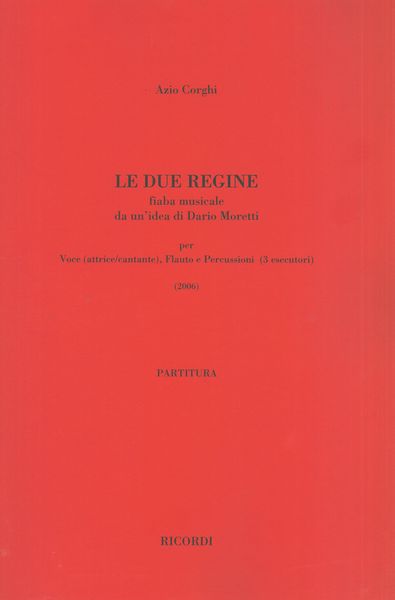 Due Regine : Per Voce (Attrice/Cantate), Flauto E Percussioni (3 Esecutori) (2006).