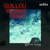 Guillou, Reubke, Bach / Stefan Frank, Organ.