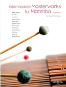 Intermediate Masterworks For Marimba, Vol. 1 / edited by Nancy Zeltsman.