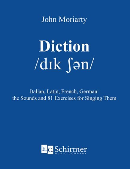Diction : Italian, Latin, French, German - The Sounds and 81 Exercises For Singing Them 3rd Edition.