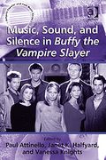 Music, Sound and Silence In Buffy The Vampire Slayer.