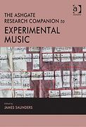 Ashgate Research Companion To Experimental Music / edited by James Saunders.