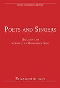 Poets And Singers : On Latin And Vernacular Monophonic Song / Edited By Elizabeth Aubrey.