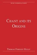 Chant And Its Origins / Edited By Thomas Forrest Kelly.
