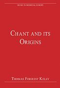 Chant And Its Origins / Edited By Thomas Forrest Kelly.
