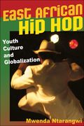 East African Hip Hop : Youth Culture And Globalization.