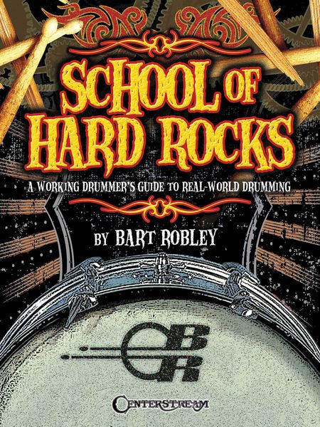 School Of Hard Rocks : A Working Drummer's Guide To Real-World Drumming.