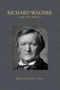 Richard Wagner and His World / edited by Thomas S. Grey.