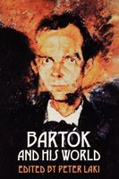 Bartok and His World / edited by Peter Laki.