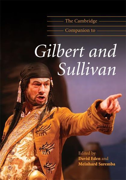 Cambridge Companion To Gilbert and Sullivan / edited by David Eden and Meinhard Saremba.