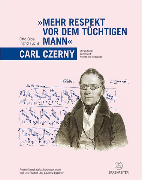 Mehr Respekt Vor Dem Tüchtigen Mann : Carl Czerny (1791-1857) Komponist, Pianist Und Pädagoge.