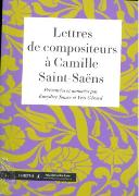 Lettres De Compositeurs A Camille Saint-Saens / edited & Annotated by Eurydice Jousse & Yves Gerard.