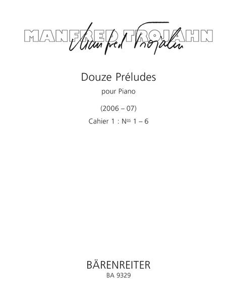 Preludes (12), Cahier 1, Nos. 1-6 : For Piano (2006/07).