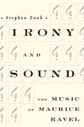 Irony And Sound : The Music Of Maurice Ravel.