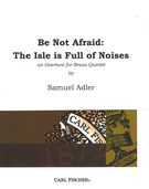 Be Not Afraid - The Isle Is Full Of Noises : An Overture For Brass Quintet (1999).