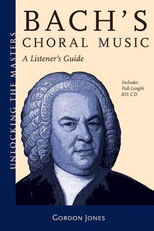 Bach's Choral Music : A Listener's Guide.