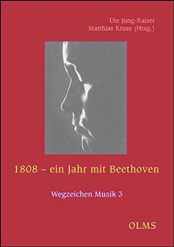 1808 - Ein Jahr Mit Beethoven / edited by Ute Jung-Kaiser and Matthias Kruse.