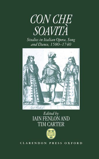 Con Che Soavita : Studies In Italian Opera, Song and Dance, 1580-1740.