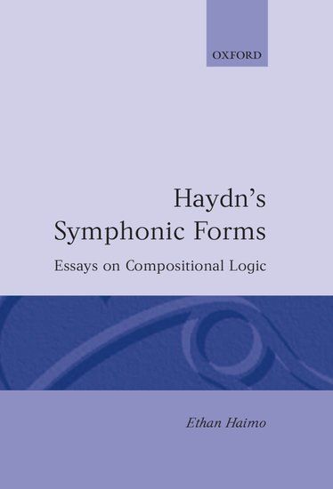 Haydn's Symphonic Forms : Essays In Compositional Logic.